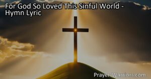 For God So Loved This Sinful World: A Promise of Redemption and Hope. Reflect on God's incredible love and His promise of eternal life for all who believe. Testify to the truth and experience the transformative power of His love.