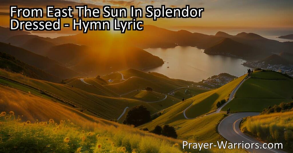 Experience the beauty of sunrise and the joy it brings. "From East The Sun In Splendor Dressed" hymn captures the awe-inspiring power of nature and the glimpse of paradise it offers. Join us on a spiritual journey towards Heaven's paradise.