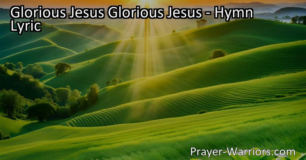 Discover the incredible beauty and timeless teachings of Glorious Jesus in this inspiring hymn. Praise His name and find peace