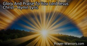 Experience Hope and Joy: "Glory And Praise To You