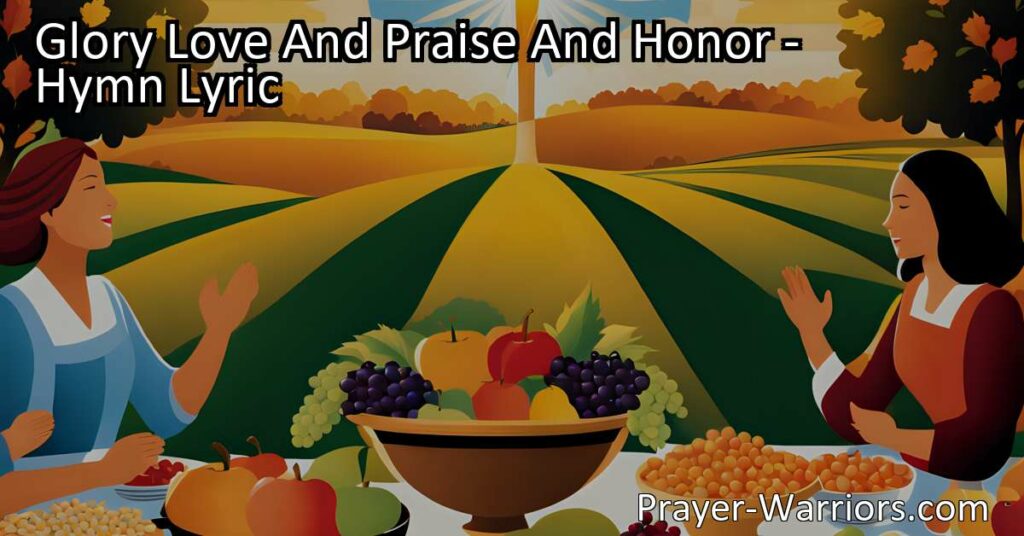 Experience the blessings of God's provision in the powerful hymn "Glory Love And Praise And Honor." Recognize His grace and offer heartfelt gratitude for all that we receive.