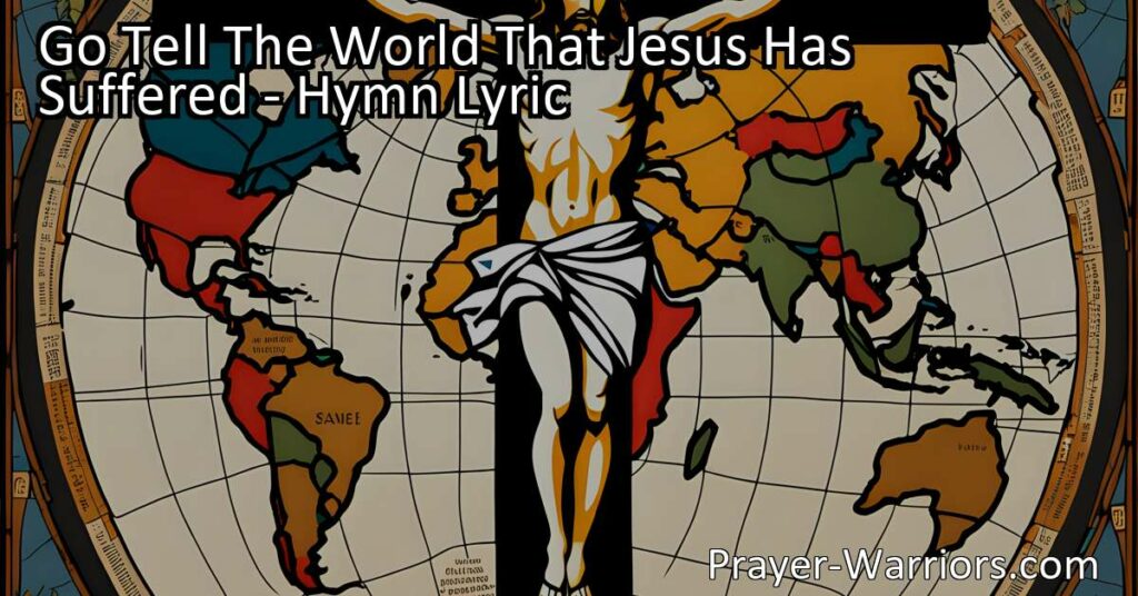 Spread the powerful message of redemption found in the hymn "Go Tell The World That Jesus Has Suffered." Learn about Jesus' sacrifice