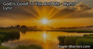 Discover the comfort and joy of God's love with the hymn "God Is Good To You And Me." This beloved hymn reminds us of God's unwavering goodness and the hope we have in His presence. Find solace in His love and live with gratitude.