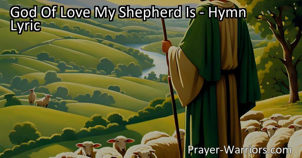 Discover the deep meanings behind the hymn "God of Love My Shepherd Is" and explore how it reflects God's care