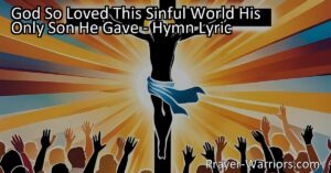 Discover the incredible love and sacrifice of God in the hymn "God So Loved This Sinful World His Only Son He Gave". Experience the promise of salvation