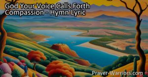 Experience God's Voice: The Beauty of Creation Unleashed | Embrace Compassion & Discover Divine Harmony - God Your Voice Calls Forth Compassion