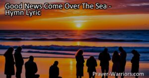 Experience the power of spreading light in darkness with "Good News Come Over The Sea" hymn. Join the mission to share the transformative message of the gospel