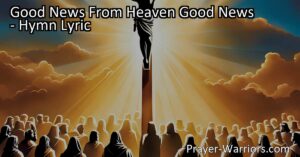 Experience hope and redemption with the good news from Heaven. Find pardon and release from the weight of your sins. Embrace the love and forgiveness of Jesus and find peace in His care. Accept this gift of eternal grace and rejoice in the knowledge of God's love.