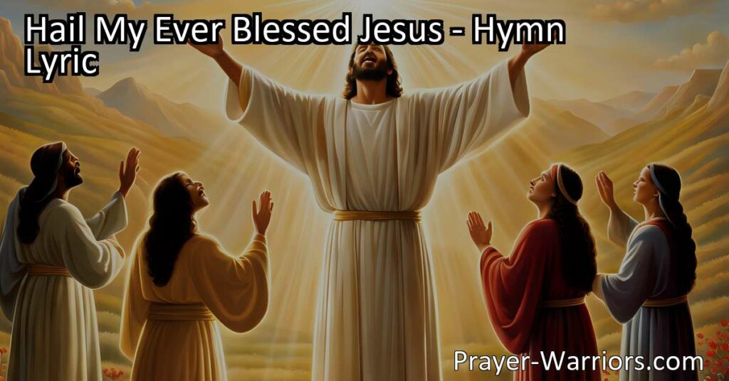 Discover the hymn "Hail My Ever Blessed Jesus." Experience the love and gratitude towards Jesus as our prophet
