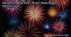 Celebrate the arrival of the happy year with "Hail The New Year That's Now Begun." Reflect on a fresh start