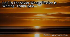 Hail To The Savior Whose Passion Is Waiting: A Glorious Promise of Salvation. Rejoice in the Savior's sacrifice and eagerly await His triumphant return as our Messiah and King. Sing hallelujahs to Jesus