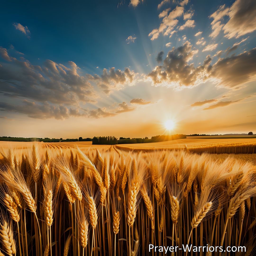 Freely Shareable Hymn Inspired Image Answer the Call to Action in the Harvest Fields - Harvest Fields Are Waving With The Ripened Grain. Join the reapers and gather for the Lord, our King. Be an earnest worker and make a lasting impact.