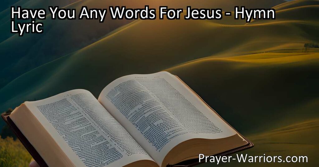 "Have You Any Words For Jesus: Share Your Testimony & Stand Up for Salvation. Be a Witness for Jesus Today. Spread His Love & Transform Lives with Your Words."