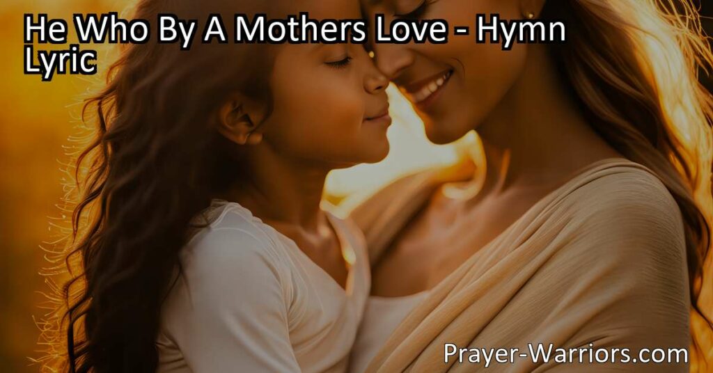 Experience the Divine Presence of He Who By A Mothers Love - Unconditional
