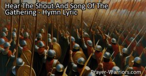 Experience the power and inspiration of "Hear The Shout And Song Of The Gathering" hymn. Join the courageous soldiers of the cross in their fight against sin and injustice. Stand firm in your faith and strive for victory.