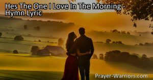 Experience the love and presence of God in the morning. This hymn reminds us of God's unwavering love and support throughout the day. Find strength and purpose in your relationship with Him.