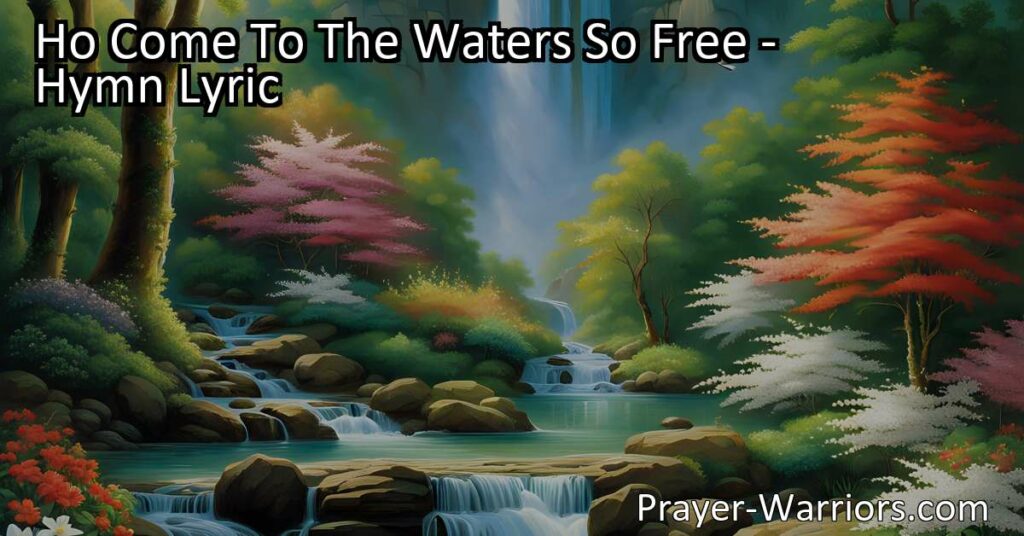 "Discover the refreshing and life-giving waters - 'Ho! Come to the Waters So Free.' Find renewal