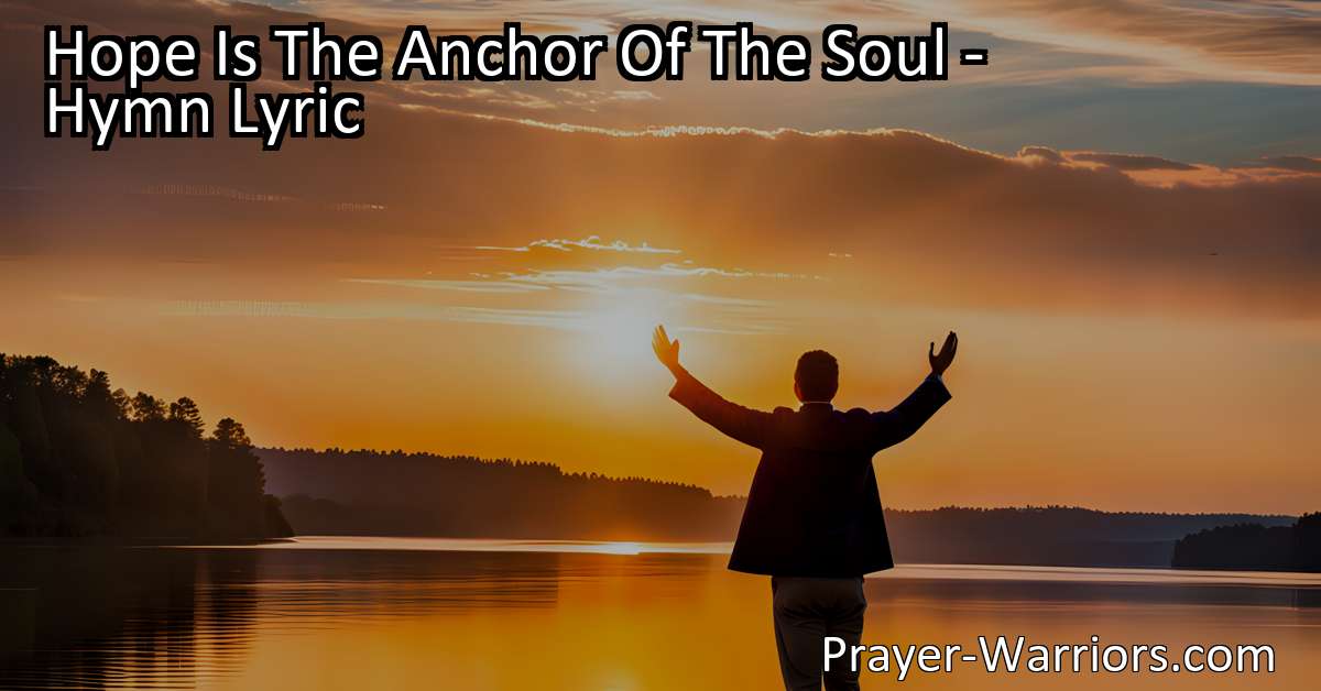 Hope Is The Anchor Of The Soul – Hymn Lyric
