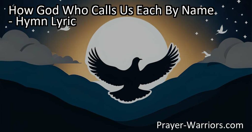 Discover the powerful message of the hymn "How God Who Calls Us Each by Name." Explore love