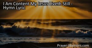 Find solace and contentment in your faith with the hymn "I Am Content My Jesus Liveth Still." Explore the powerful message of everlasting presence