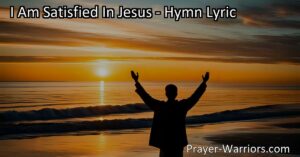 Discover true peace and contentment in your faith with "I Am Satisfied In Jesus." Experience sweet soul rest and lasting satisfaction by abiding in Jesus through simple faith. Find fulfillment beyond worldly pleasures.