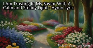 Discover the power of trust in your Savior with this hymn. Find peace