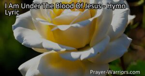 Discover the powerful message of "I Am Under the Blood of Jesus." Find forgiveness