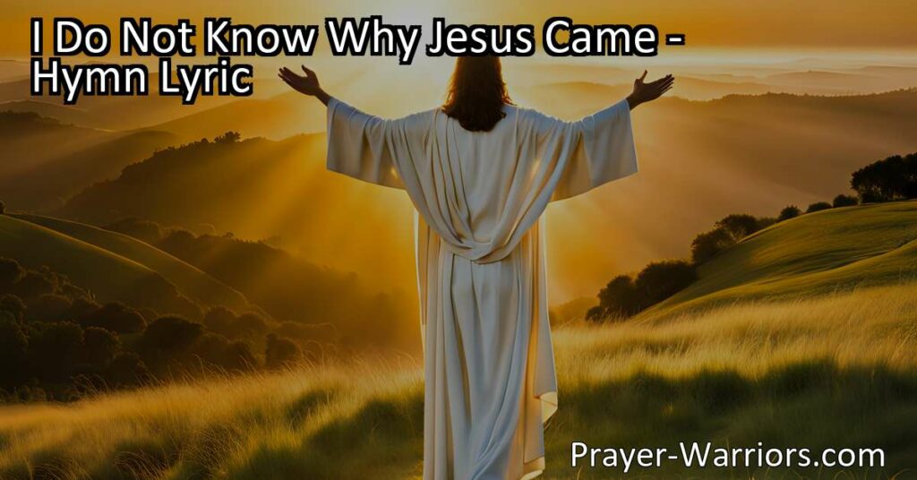 Explore the depths of Jesus' love in the hymn "I Do Not Know Why Jesus Came." Discover the power of His sacrifice and the never-ending story of His love. Find solace