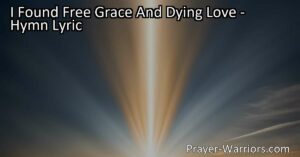 Discover the transformative power of God's free grace and dying love. Experience spiritual rebirth and find joy in overcoming trials. Embrace the gift of salvation and rejoice in new-found faith.