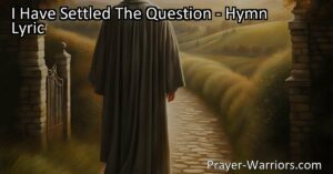 Find Peace and Purpose in Life with "I Have Settled The Question." Discover how the Lord's grace can lift burdens and bring lasting joy. Choose to walk the path of righteousness and reach the gates of glory.