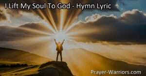 Find hope and redemption in "I Lift My Soul To God" hymn. Trust in God's name