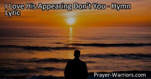 Experience the joy and anticipation of Jesus' appearing in "I Love His Appearing