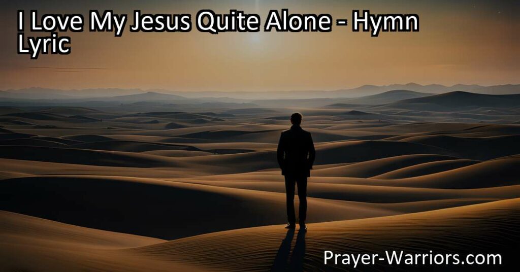 Experience the pure and profound love for Jesus in "I Love My Jesus Quite Alone: A Hymn of Devotion." Find solace