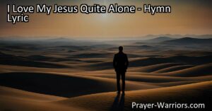 Experience the pure and profound love for Jesus in "I Love My Jesus Quite Alone: A Hymn of Devotion." Find solace