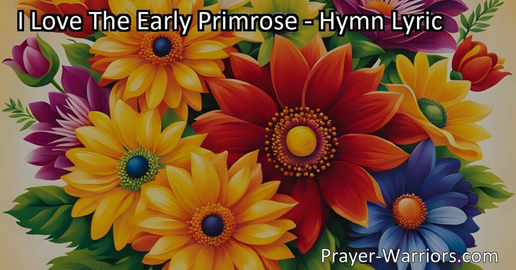 "I Love The Early Primrose: Radiating Light and Hope