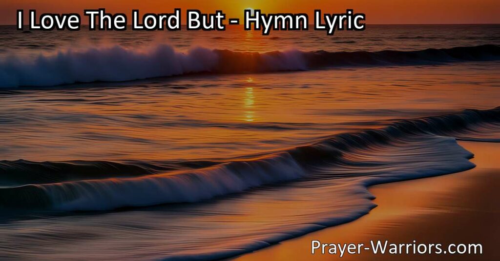 Struggling to stay focused on God? "I Love The Lord But" hymn speaks to the universal challenge of maintaining unwavering devotion. Find comfort and redemption in this powerful hymn.