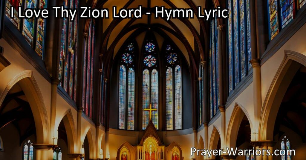 "I Love Thy Zion Lord: Discover the significance of the Church and why believers have a deep affection for it. Explore the heavenly ways