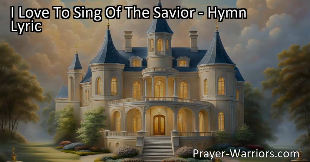 Maximize your joy and comfort through the hymn "I Love To Sing Of The Savior." Experience the boundless love