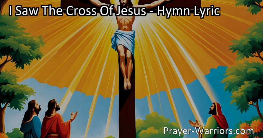 Discover the power of "I Saw The Cross Of Jesus" hymn