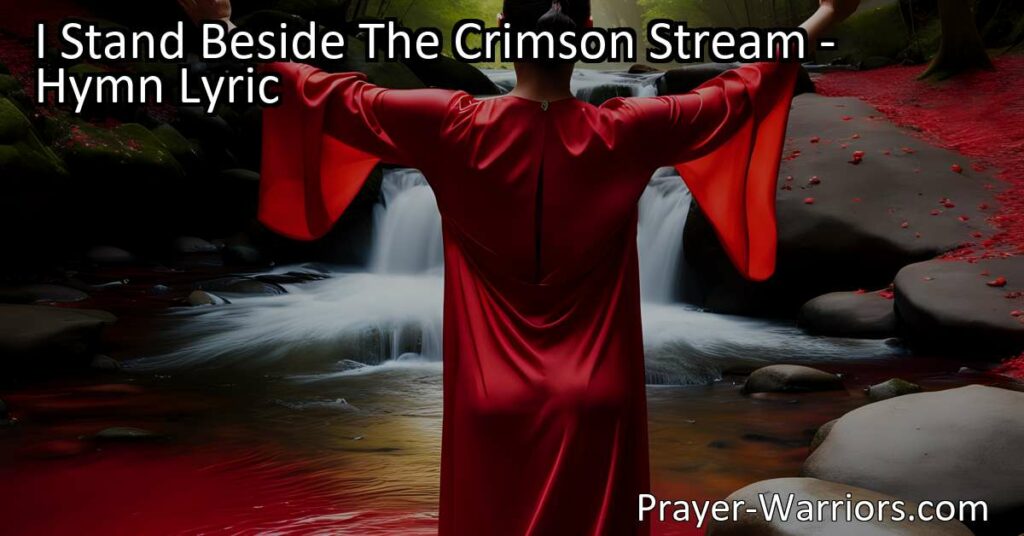 Discover the power of the crimson stream in "I Stand Beside The Crimson Stream" hymn. Find forgiveness