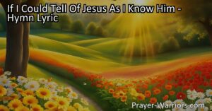 Discover the incredible love and light of Jesus in "If I Could Tell of Jesus As I Know Him." Experience His presence