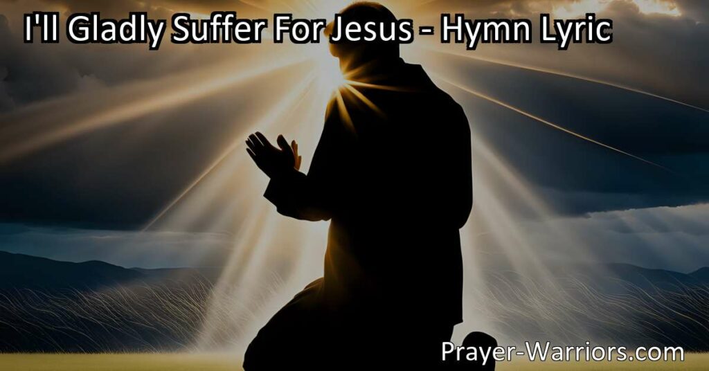 Discover the transformative power of faith and endurance in the face of trials with the hymn "I'll Gladly Suffer For Jesus." Find solace in knowing that Jesus is with you every step of the way