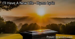 Discover the promise of a new life in Christ with "I'll Have A New Life" hymn. Experience a new body