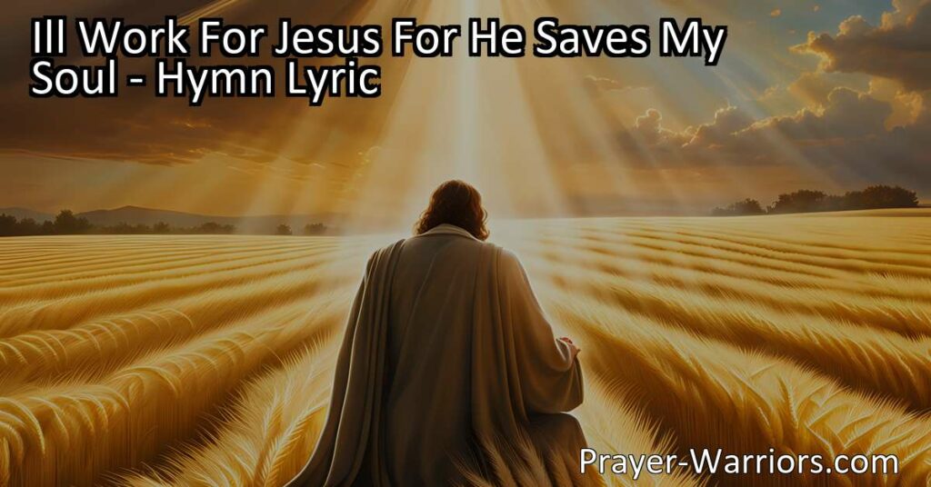 "I'll Work For Jesus for He Saves My Soul" - A powerful hymn that captures the essence of our commitment to serving the Lord and the significance of faith in Jesus. Discover the redemption