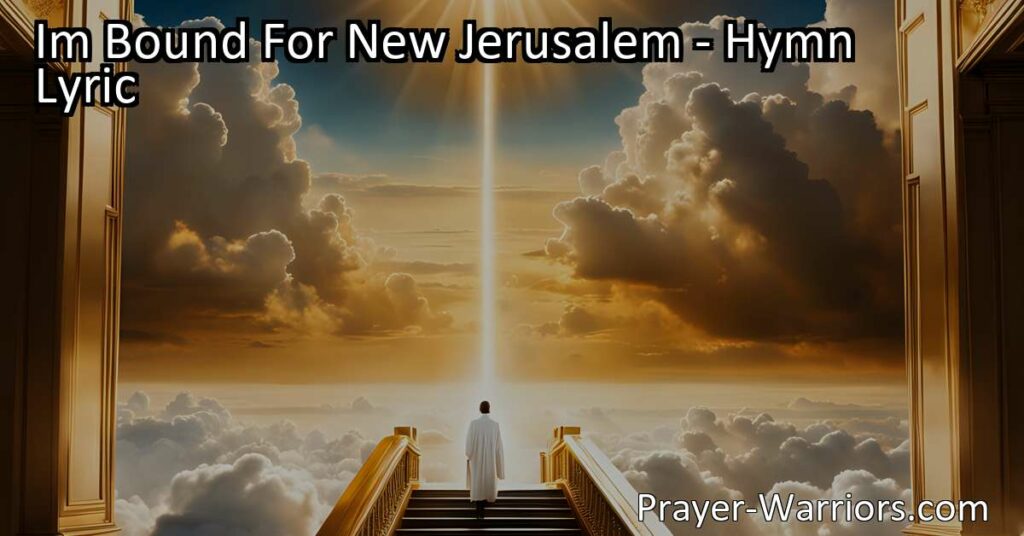 Explore the deep longing and hope expressed in the hymn "I'm Bound For New Jerusalem." Discover the journey towards a higher place and find solace and inspiration in your own search for meaning and purpose.