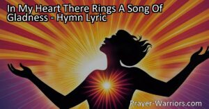 Discover the joy and peace found in "In My Heart There Rings A Song Of Gladness". Find strength in praising God amidst life's challenges. Sing His praises and experience boundless joy.