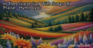 Celebrate the Blessings of Our Nation with Songs of Praise to In Thee Great God. Find solace