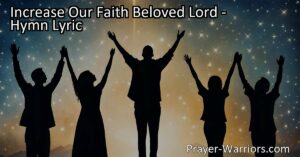 Increase your faith in God with the beautiful hymn "Increase Our Faith Beloved Lord." Discover the power of His promises and the importance of obedience as you deepen your relationship with Him. Trust in His guidance and find perfect peace as your faith grows. Bear fruit for His glory and anticipate the day when your faith will be transformed into clear vision.