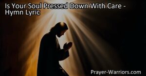 Is Your Soul Pressed Down With Care? Talk it over with Jesus. Find comfort and guidance in sharing your burdens with Him. Trust in His love and watch Him transform your worries into blessings.