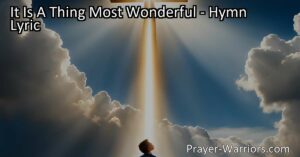 Discover the incredible and unconditional love of God in the hymn "It Is A Thing Most Wonderful." Reflecting on His sacrifice